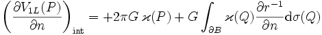 \left(\frac{\partial V_{1L}(P)}{\partial n}\right)_\text{int} = +2\pi G\, \varkappa(P) + G \int_{\partial B} \varkappa(Q) \frac{\partial r^{-1}}{\partial n} \mathrm{d}\sigma(Q)