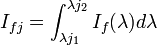 I_{fj} = \int_{\lambda j_{1}}^{\lambda j_{2}} I_{f}(\lambda) d\lambda
