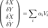 \left(\begin{array}{c} \delta X \\ \delta Y \\ \dot{\delta X} \\ \dot{\delta Y} \end{array}\right) = \sum_i \alpha_i V_i