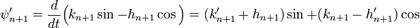 \psi_{n+1}'= \frac d{dt}\Big(k_{n+1}\sin - h_{n+1} \cos \Big) = (k'_{n+1}+ h_{n+1})\sin + (k_{n+1} - h'_{n+1})\cos