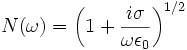 N(\omega)= \left(1+\frac{i\sigma}{\omega \epsilon_0}\right)^{1/2} 