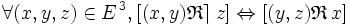  \forall ( x , y , z ) \in E^{\, 3} , [ ( x , y ) \mathfrak{R} \rceil  \, z ] \Leftrightarrow [ ( y , z ) \mathfrak{R} \, x ] \,