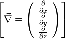  \left[ \vec{\nabla} = \left(\begin{array}{c} \frac {\partial}{\partial x} \\  \frac {\partial}{\partial y} \\  \frac {\partial}{\partial z}\end{array}\right)\right] \ 