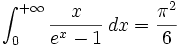 \int_0^{+\infty}{\frac{x}{e^x-1}\,dx} = \frac{\pi^2}{6}