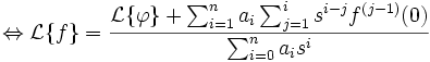 \Leftrightarrow \mathcal{L}\{f\}=\frac{\mathcal{L}\{\varphi\}+\sum^n_{i=1}a_i\sum^i_{j=1}s^{i-j}f^{(j-1)}(0)}{\sum^n_{i=0}a_is^i}