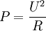  P = \frac{U^2}{R}\, 