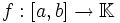 f:[a,b] \rightarrow \mathbb{K}