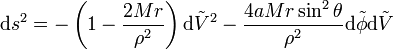 \mathrm{d}s^2 = -\left(1-\frac{2Mr}{\rho^{2}}\right)\mathrm{d}\tilde{V}^2 -\frac{4aMr\sin^2\theta}{\rho^{2}}\mathrm{d}\tilde{\phi}\mathrm{d}\tilde{V}