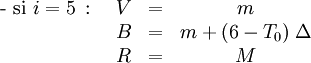  \begin{matrix}\mbox{- si }i = 5 \, \mbox{ : } & V & = & m\,\\ \ & B & = & m + (6-T_0)\; \Delta\,\\ \ & R & = & M\, \end{matrix}