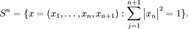 
S^n=\{x=(x_1,\dots,x_n, x_{n+1}):\sum_{j=1}^{n+1} \bigl|x_n\bigr|^2=1\}.
