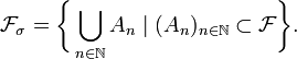 \mathcal{F}_{\sigma} = \bigg\{ \bigcup_{n\in \N} A_n \mid (A_n)_{n\in \N} \subset \mathcal{F}\bigg\}.