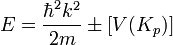 E={{\hbar^2k^2}\over{2m}}\pm[V(K_p)]
