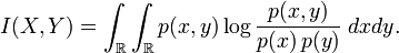  I(X,Y) = \int_\R \int_\R p(x,y) \log \frac{p(x,y)}{p(x)\,p(y)} \; dx dy. \!