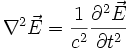 \nabla ^2 \vec E=\frac {1}{c^2}\frac {\partial ^2\vec E}{\partial t^2}
