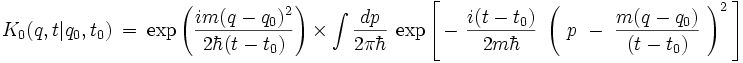 K_0(q,t|q_0,t_0) \ = \ \exp \left( \frac{i m(q-q_0)^2}{2 \hbar (t-t_0)}  \right) \ \times \ \int \frac{dp}{2 \pi \hbar} \ \exp \left[ \, - \ \frac{i (t-t_0)}{2m\hbar} \ \left( \ p \ - \ \frac{m(q-q_0)}{(t-t_0)} \ \right)^2  \, \right] 
