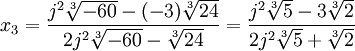  \qquad x_3 = \frac{j^2\sqrt[3]{-60} - (-3)\sqrt[3]{24}}{2j^2\sqrt[3]{-60} - \sqrt[3]{24}} = \frac{j^2\sqrt[3]{5} - 3\sqrt[3]{2}}{2j^2\sqrt[3]{5} + \sqrt[3]{2}} 