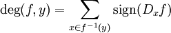 \deg(f,y) = \sum_{x \in f^{-1}(y)}{\operatorname{sign}(D_x f)}