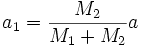 a_1 = \frac{M_2}{M_1 + M_2} a