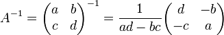 
A^{-1} = \begin{pmatrix}
a & b \\ c & d \\
\end{pmatrix}^{-1} =
\frac1{ad - bc} \begin{pmatrix}
d & -b \\ -c & a \\
\end{pmatrix}