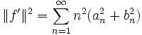 \|f'\|^2 = \sum_{n=1}^{\infty} n^2(a_n^2 + b_n^2)\;
