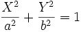 \displaystyle{\frac{X^2}{a^2}+\frac{Y^2}{b^2}=1}