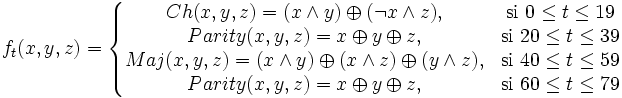 f_t(x,y,z) = \left\{\begin{matrix} Ch(x,y,z) = (x \wedge y) \oplus (\lnot x \wedge z), & \mbox{si }0 \le t \le 19 \\ Parity(x,y,z) = x \oplus y \oplus z, & \mbox{si }20 \le t \le 39 \\ Maj(x,y,z) = (x \wedge y) \oplus (x \wedge z) \oplus (y \wedge z), & \mbox{si }40 \le t \le 59 \\ Parity(x,y,z) = x \oplus y \oplus z, & \mbox{si }60 \le t \le 79 \end{matrix}\right.