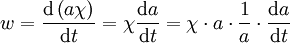  w = \frac{\mathrm d \left(a\chi \right)}{\mathrm dt} = \chi \frac{\mathrm da}{\mathrm dt} = \chi \cdot a \cdot \frac{1}{a} \cdot \frac{\mathrm da}{\mathrm dt} 