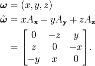 \begin{align}
 \boldsymbol{\omega} &{}= (x,y,z) \\
 \tilde{\boldsymbol{\omega}} &{}= x A_{\bold{x}} + y A_{\bold{y}} + z A_{\bold{z}} \\
                             &{}= \begin{bmatrix}0&-z&y\\z&0&-x\\-y&x&0\end{bmatrix} .
\end{align}