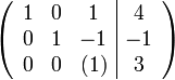 
\left(\begin{array}{ccc|c}
1 &  0 & 1 &  4 \\
0 & 1 & -1 &  -1 \\
0 & 0 & (1) &  3
\end{array}\right)
