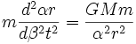 m\frac{d^2\alpha r}{d\beta^2 t^2} = \frac{GMm}{\alpha^2 r^2}\,