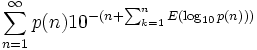 \sum_{n=1}^\infty p(n) 10^{-(n + \sum_{k=1}^n E(\log_{10}{p(n)}))}