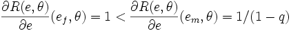 \frac{\partial R(e,\theta)}{\partial e}(e_f,\theta)=1<\frac{\partial R(e,\theta)}{\partial e}(e_m,\theta)=1/(1-q)