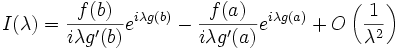 I(\lambda) = \frac{f(b)}{i \lambda g'(b)} e^{i\lambda g(b)} -  \frac{f(a)}{i \lambda g'(a)} e^{i\lambda g(a)} + O\left(\frac{1}{\lambda^2}\right)\,