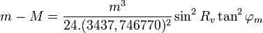 m - M = \frac {m^3}{24.(3437,746770)^2} \sin^2 R_v \tan^2\varphi_m \,