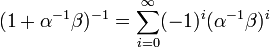 (1 + \alpha^{-1}\beta)^{-1} = \sum_{i=0}^{\infty} (-1)^i(\alpha^{-1}\beta)^i