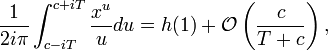\frac1{2i\pi}\int_{c-iT}^{c+iT} \frac{x^u}{u}du = h(1)+\mathcal{O}\left(\frac{c}{T+c}\right),