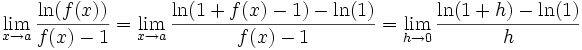 \lim_{x \to a}\frac{\ln(f(x))}{f(x) - 1} = \lim_{x \to a}\frac{\ln(1+f(x)-1) - \ln(1)}{f(x)-1} = \lim_{h \to 0}\frac{\ln(1+h)-\ln(1)}{h}