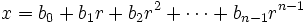  \qquad x = b_0 + b_1r + b_2r^2 + \cdots + b_{n-1}r^{n-1} 
