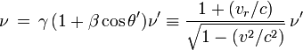 \nu\,=\,\gamma\,(1 + \beta\cos\theta') \nu'\equiv \frac{1 + (v_r/c)}{\sqrt{1 - (v^2/c^2)}}\,\nu'