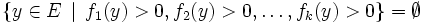 \{y\in E\,\mid\,f_1(y)> 0,f_2(y)>0,\ldots,f_k(y)> 0\}=\emptyset