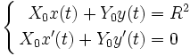 \left\{\begin{align}X_0x(t)+Y_0y(t)&=R^2\\X_0x'(t)+Y_0y'(t)&=0\end{align}\right.