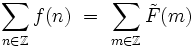  \sum_{n \in \mathbb{Z}} f(n) \ = \ \sum_{m \in \mathbb{Z}} \tilde{F}(m) 
