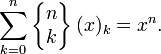 \sum_{k=0}^n \left\{\begin{matrix} n \\ k \end{matrix}\right\}(x)_k=x^n.