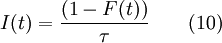 I(t) = \frac {(1-F(t))}{\tau} \qquad (10)