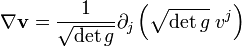 \nabla \mathbf{v} = \frac{1}{\sqrt{\det g}} \partial_j \left(\sqrt{\det g} \; v^j \right)