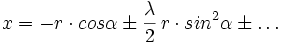 x = - r \cdot cos \alpha \pm \frac{\lambda}{2}\,r \cdot sin^2 \alpha \pm \ldots