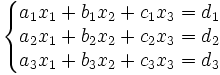 \left\{\begin{matrix}a_1x_1 + b_1x_2 + c_1x_3 = d_1\\
a_2x_1 + b_2x_2 + c_2x_3 = d_2\\
a_3x_1 + b_3x_2 + c_3x_3 = d_3\end{matrix}\right.