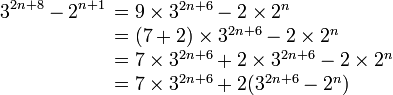 3^{2n+8} - 2^{n+1}\begin{array}[t]{l}= 9\times 3^{2n+6} - 2 \times 2^{n}\\
                                              = (7+2)\times 3^{2n+6} - 2 \times 2^{n}\\
                                              = 7\times 3^{2n+6} +2\times 3^{2n+6} - 2 \times 2^{n}\\
                                              = 7\times 3^{2n+6} +2( 3^{2n+6} -2^{n})
                           \end{array}
