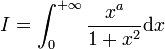  I = \int_0^{+\infty} {x^a\over 1+x^2}\mathrm{d}x 