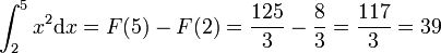\int_2^5 x^2 \mathrm dx = F(5) - F(2) = \frac{125}{3} - \frac{8}{3} = \frac{117}{3} = 39